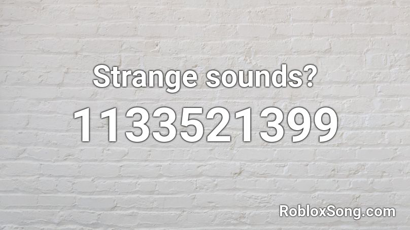 Strange sounds? Roblox ID