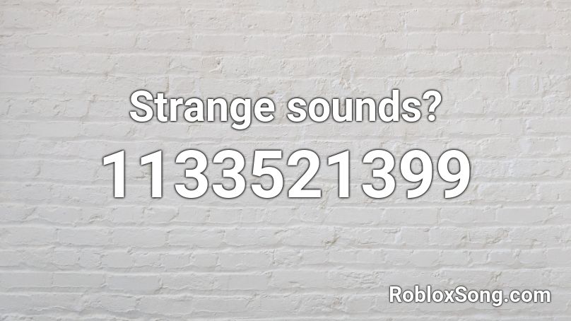 Strange sounds? Roblox ID