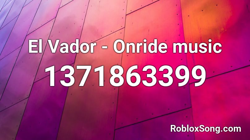 El Vador - Onride music Roblox ID