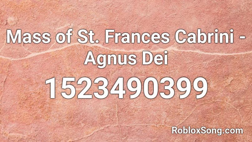 Mass of St. Frances Cabrini - Agnus Dei Roblox ID
