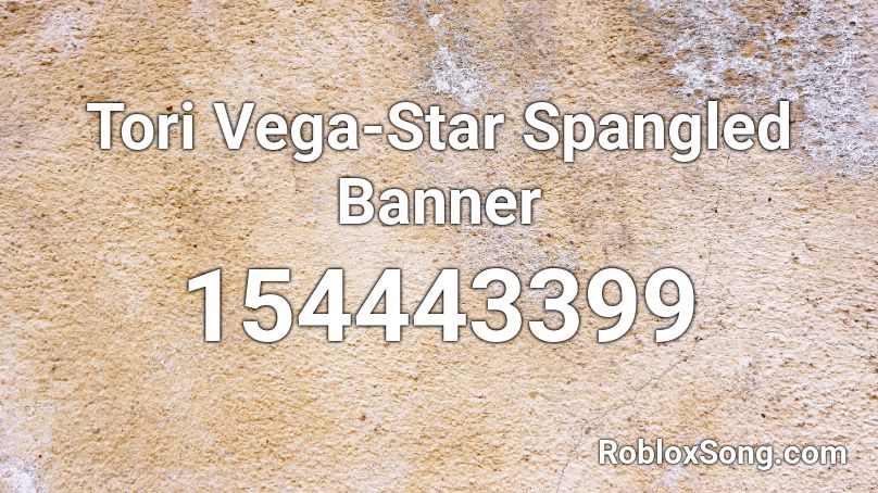 Tori Vega-Star Spangled Banner Roblox ID