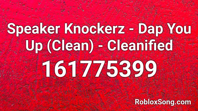 Speaker Knockerz - Dap You Up (Clean) - Cleanified Roblox ID