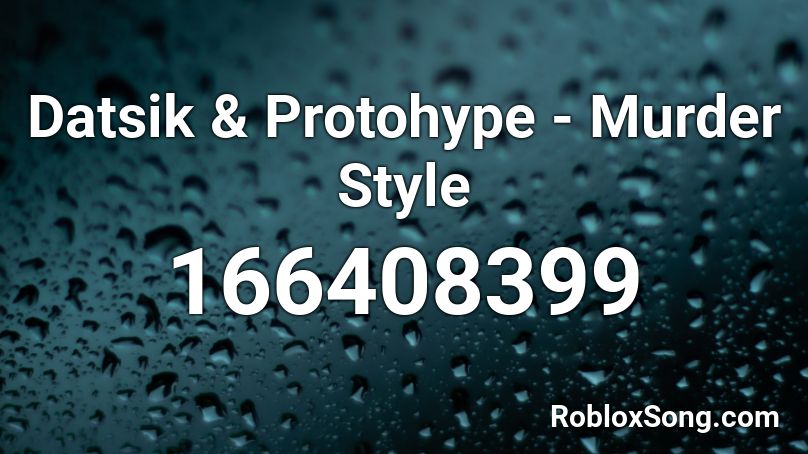 Datsik & Protohype - Murder Style Roblox ID