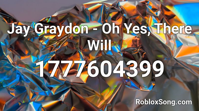 Jay Graydon - Oh Yes, There Will Roblox ID