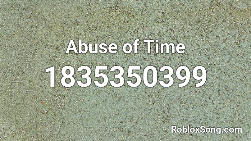 Abuse of Time Roblox ID