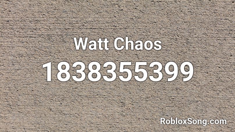 Watt Chaos Roblox ID