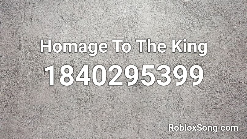 Homage To The King Roblox ID