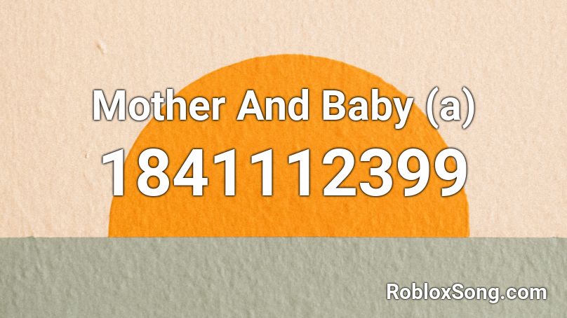 Mother And Baby (a) Roblox ID