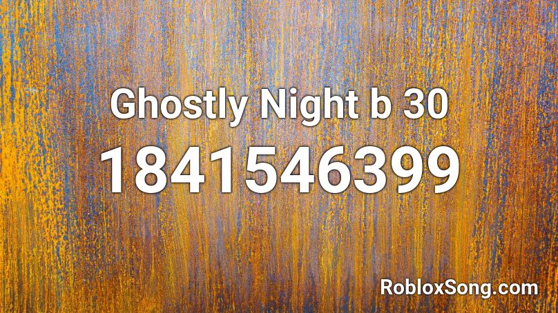 Ghostly Night b 30 Roblox ID