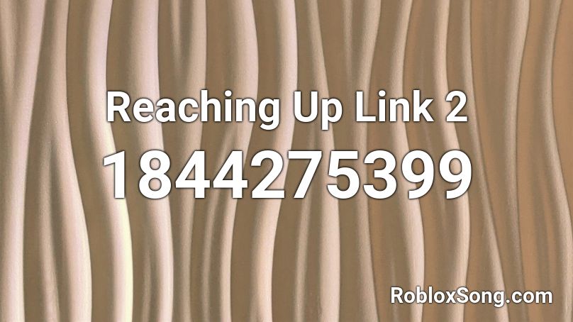 Reaching Up Link 2 Roblox ID