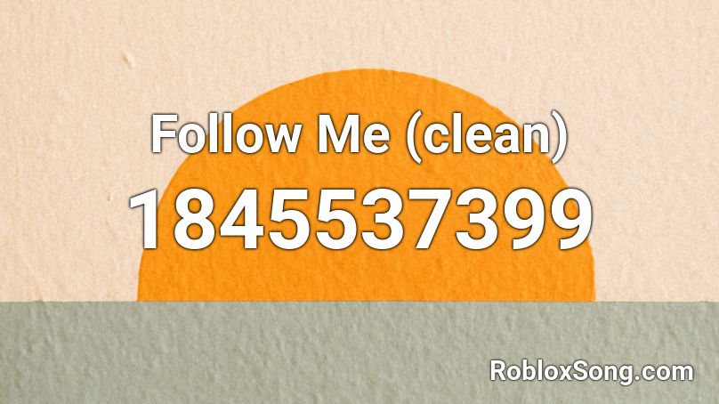 Follow Me (clean) Roblox ID