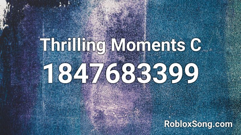 Thrilling Moments C Roblox ID