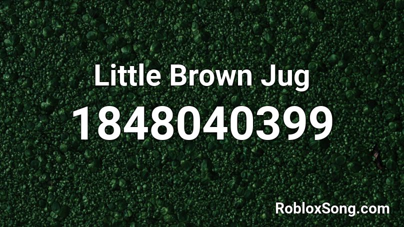 Little Brown Jug Roblox ID