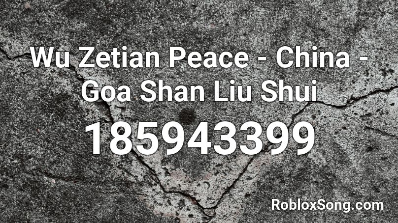 Wu Zetian Peace - China - Goa Shan Liu Shui Roblox ID