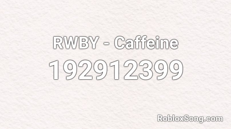 RWBY - Caffeine Roblox ID