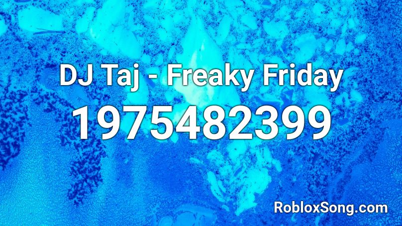 Dj Taj Freaky Friday Roblox Id Roblox Music Codes - freaky friday roblox code