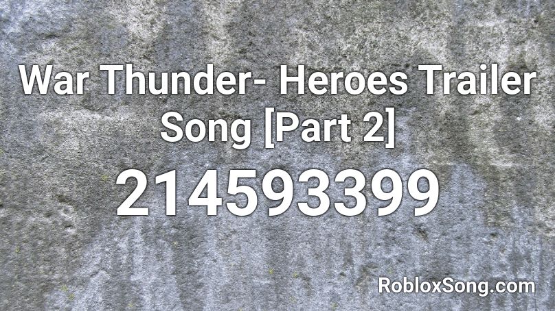  War Thunder- Heroes Trailer Song [Part 2] Roblox ID