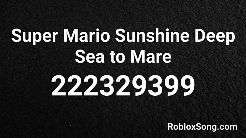 Super Mario Sunshine Deep Sea to Mare Roblox ID