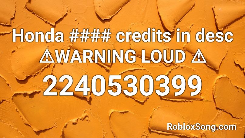 Honda #### credits in desc ⚠️WARNING LOUD ⚠️ Roblox ID