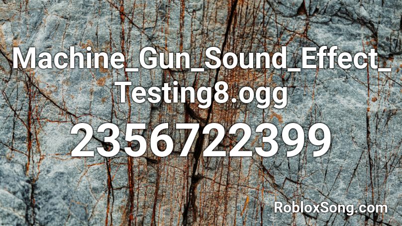 Machine_Gun_Sound_Effect_Testing8.ogg Roblox ID