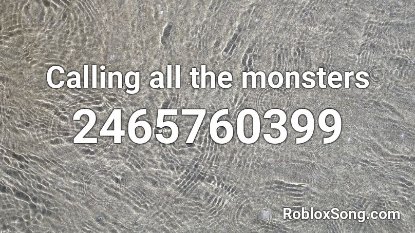 Calling all the monsters Roblox ID