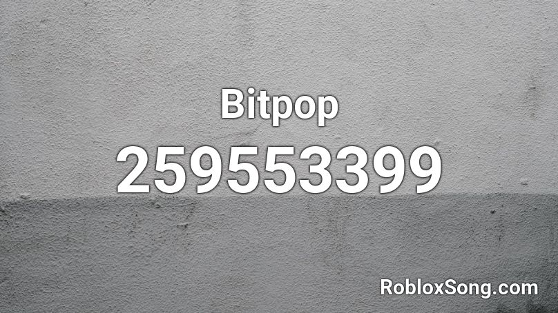 Bitpop Roblox ID
