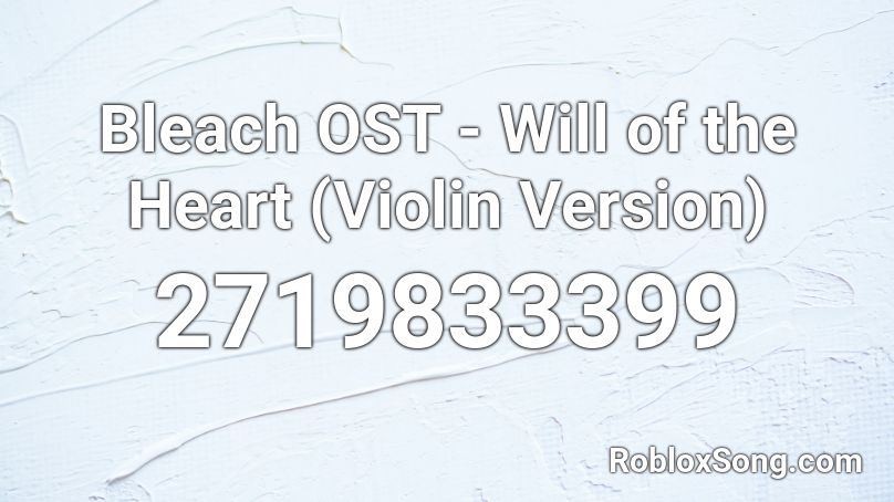 Bleach OST - Will of the Heart (Violin Version) Roblox ID