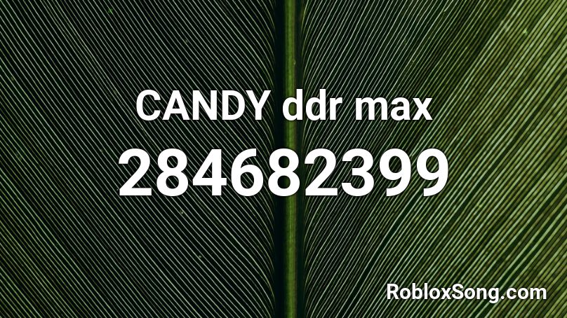 CANDY ddr max Roblox ID