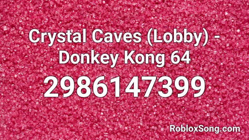 Crystal Caves (Lobby) - Donkey Kong 64 Roblox ID