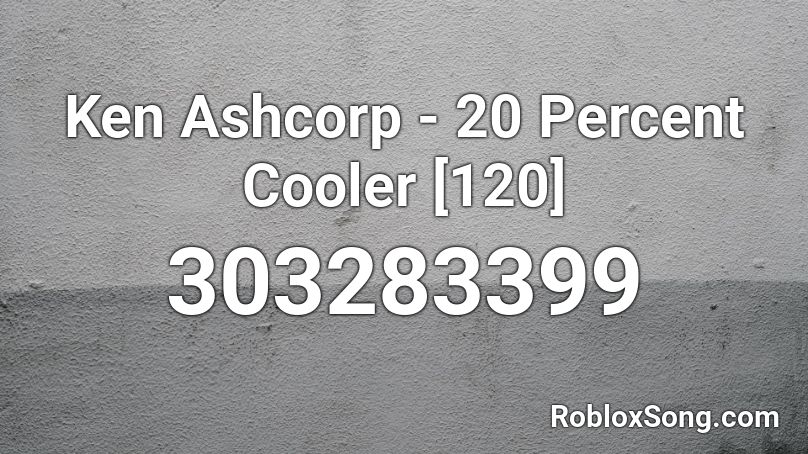 Ken Ashcorp - 20 Percent Cooler [120] Roblox ID