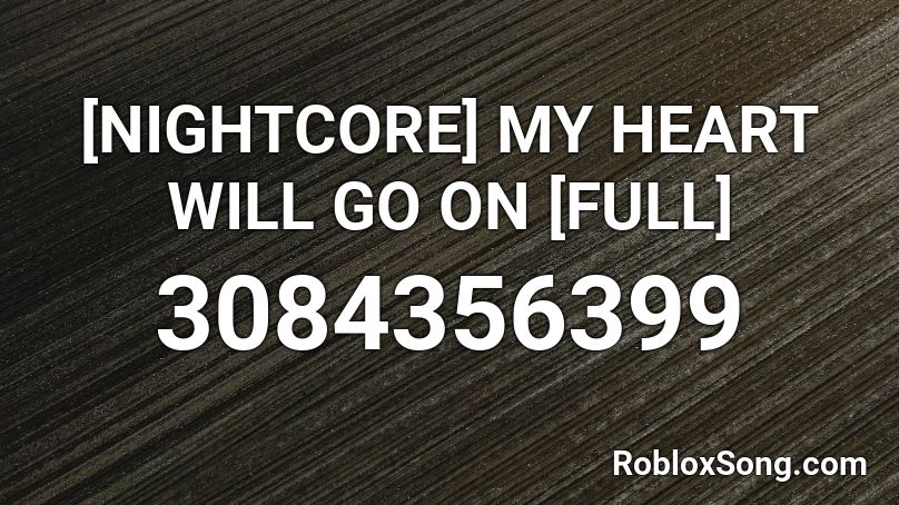 [NIGHTCORE] MY HEART WILL GO ON [FULL] Roblox ID