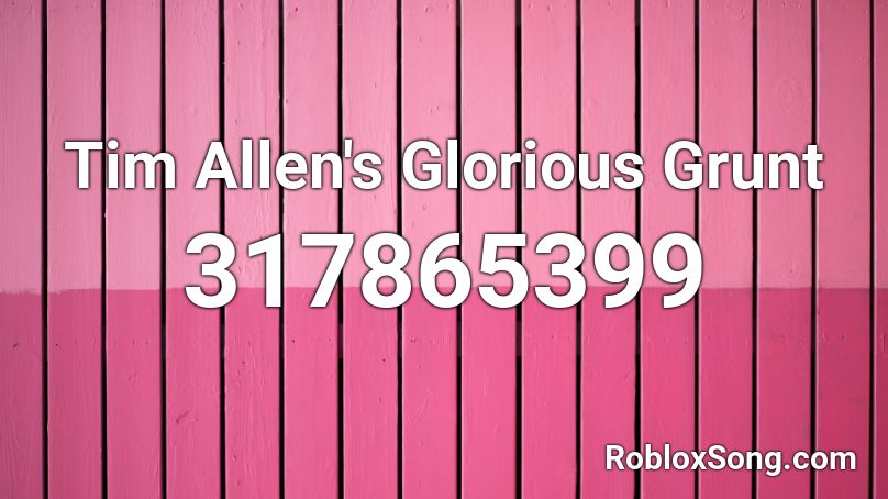 Tim Allen's Glorious Grunt Roblox ID