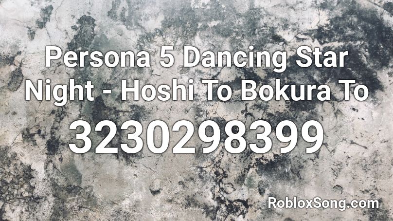Persona 5 Dancing Star Night - Hoshi To Bokura To Roblox ID
