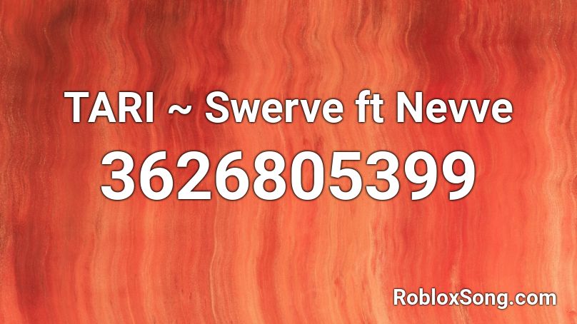 TARI ~ Swerve ft Nevve  Roblox ID