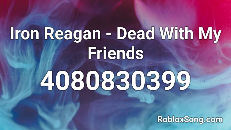 Iron Reagan - Dead With My Friends Roblox ID