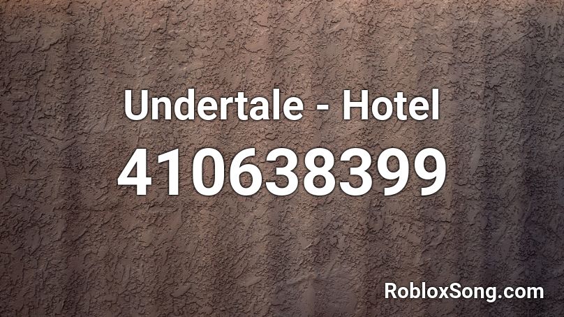 Undertale Hotel Roblox Id Roblox Music Codes - hotel hotel hotel roblox