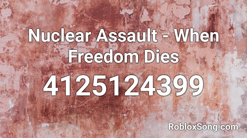 Nuclear Assault - When Freedom Dies Roblox ID