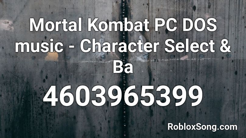 Mortal Kombat PC DOS music - Character Select & Ba Roblox ID