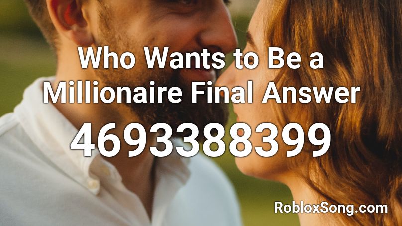 Who Wants to Be a Millionaire Final Answer Roblox ID