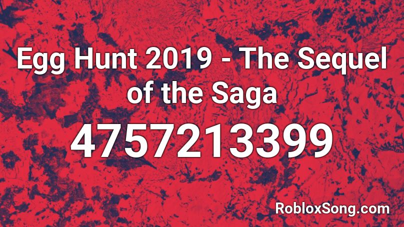 Egg Hunt 2019 The Sequel Of The Saga Roblox Id Roblox Music Codes - roblox egg hunt 2019