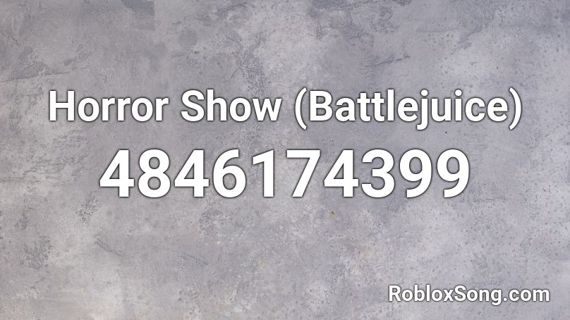 Horror Show (Battlejuice) Roblox ID