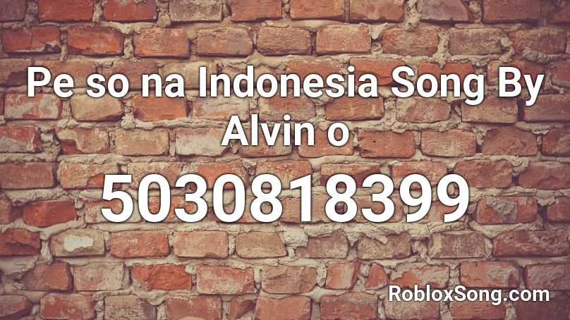 Pe so na Indonesia Song By Alvin o Roblox ID