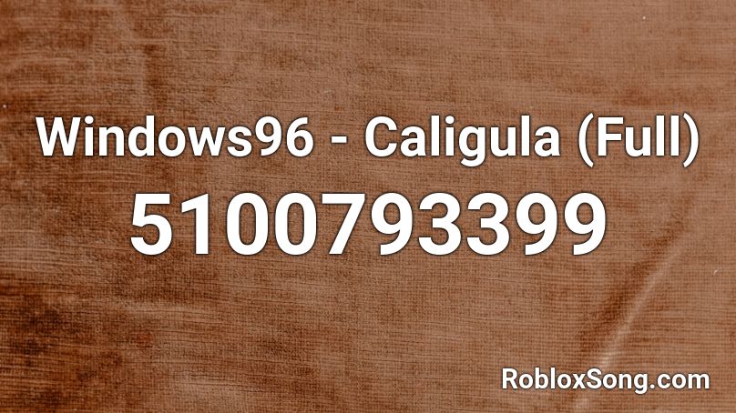Windows96 - Caligula (Full) Roblox ID