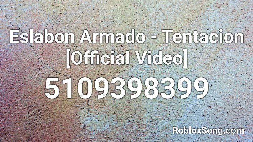 Eslabon Armado Tentacion Official Video Roblox Id Roblox Music Codes - video roblox codes