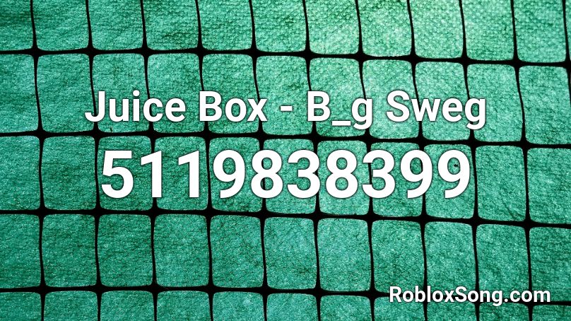 Juice Box - B_g Sweg Roblox ID