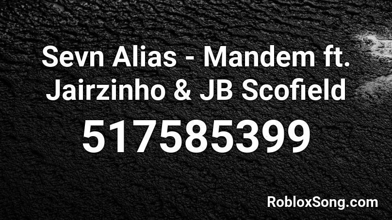 Sevn Alias - Mandem ft. Jairzinho & JB Scofield Roblox ID