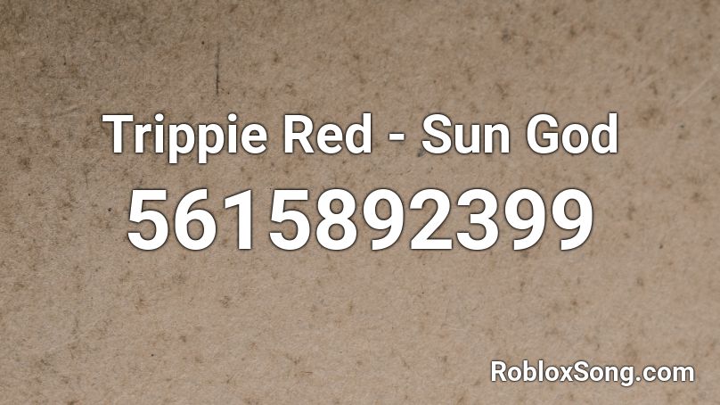 Trippie Red Sun God Roblox Id Roblox Music Codes - trippie red roblox id