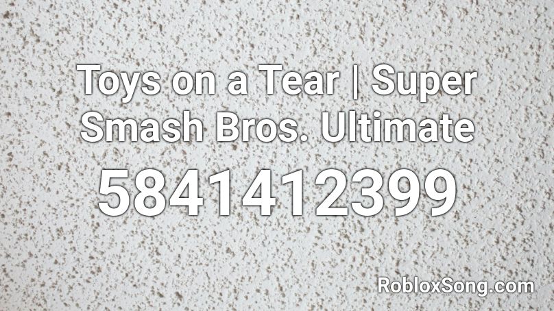 Toys on a Tear | Super Smash Bros. Ultimate Roblox ID