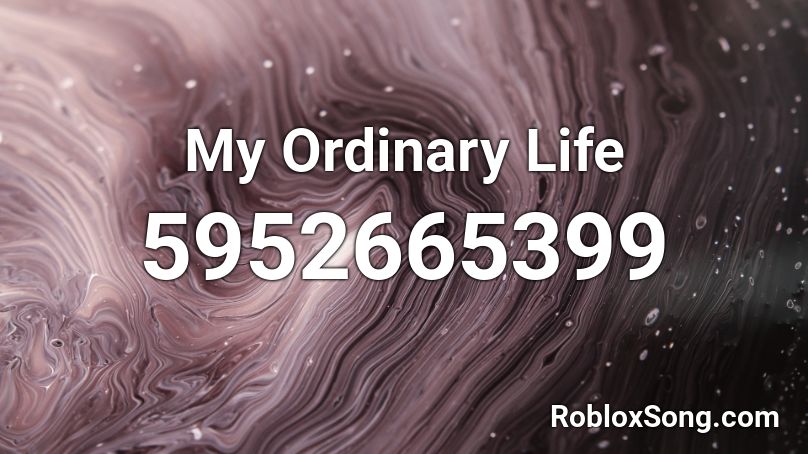 my ordinary life roblox song id
