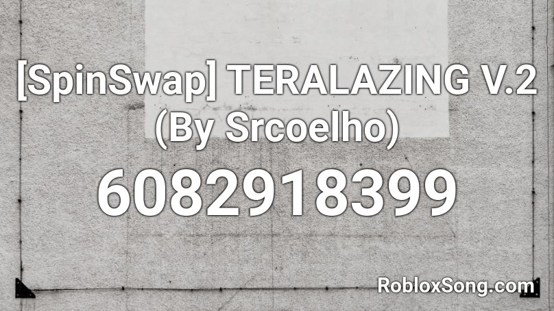 [SpinSwap] TERALAZING V.2 (By Srcoelho) Roblox ID